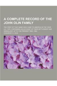 A Complete Record of the John Olin Family; The First of That Name Who Came to America in the Year A.D. 1678. Containing an Account of Their Settleme