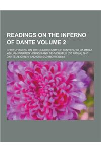 Readings on the Inferno of Dante; Chiefly Based on the Commentary of Benvenuto Da Imola Volume 2