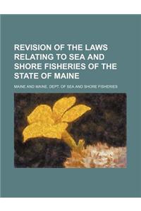 Revision of the Laws Relating to Sea and Shore Fisheries of the State of Maine