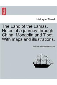 The Land of the Lamas. Notes of a Journey Through China, Mongolia and Tibet. with Maps and Illustrations.