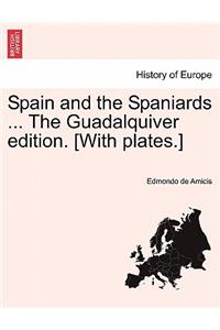 Spain and the Spaniards ... The Guadalquiver edition. [With plates.]