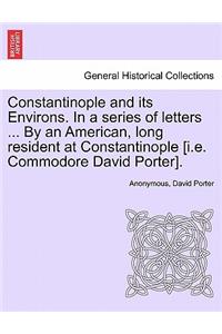 Constantinople and its Environs. In a series of letters ... By an American, long resident at Constantinople [i.e. Commodore David Porter].