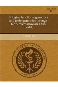 Bridging Functional Genomics and Toxicogenomics Through DNA Microarrays in a Fish Model