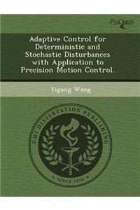Adaptive Control for Deterministic and Stochastic Disturbances with Application to Precision Motion Control