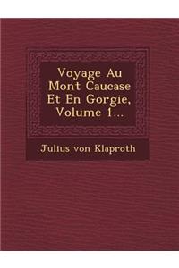 Voyage Au Mont Caucase Et En G Orgie, Volume 1...