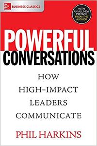 Powerful Conversations: How High Impact Leaders Communicate