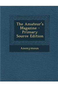 The Amateur's Magazine - Primary Source Edition