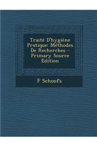 Traite D'Hygiene Pratique: Methodes de Recherches