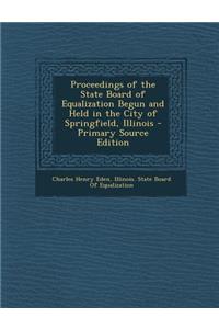 Proceedings of the State Board of Equalization Begun and Held in the City of Springfield, Illinois