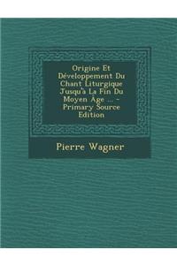 Origine Et Developpement Du Chant Liturgique Jusqu'a La Fin Du Moyen Age ...