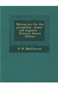 Mining Law for the Prospector, Miner, and Engineer