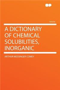 A Dictionary of Chemical Solubilities, Inorganic