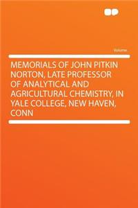 Memorials of John Pitkin Norton, Late Professor of Analytical and Agricultural Chemistry, in Yale College, New Haven, Conn