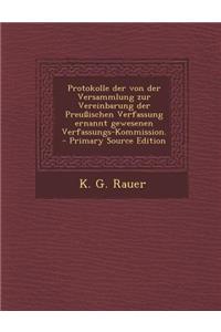 Protokolle Der Von Der Versammlung Zur Vereinbarung Der Preussischen Verfassung Ernannt Gewesenen Verfassungs-Kommission.