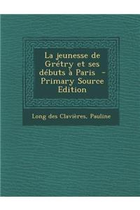 La jeunesse de Grétry et ses débuts à Paris - Primary Source Edition