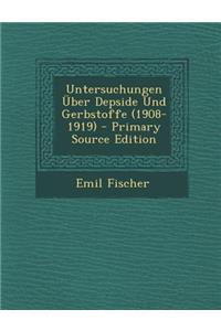 Untersuchungen Uber Depside Und Gerbstoffe (1908-1919) - Primary Source Edition