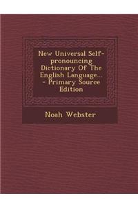 New Universal Self-Pronouncing Dictionary of the English Language... - Primary Source Edition