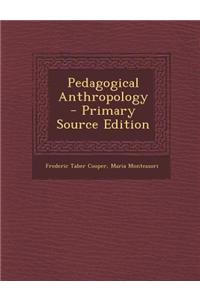 Pedagogical Anthropology - Primary Source Edition