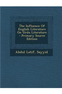 The Influence of English Literature on Urdu Literature - Primary Source Edition