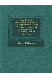 Isaac Pitman's Shorthand Instructor; An Exposition of Isaac Pitman's System of Phonography - Primary Source Edition
