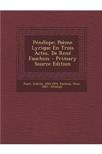 Pénélope; Poème Lyrique En Trois Actes, De René Fauchois
