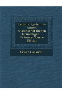 Leibniz' System in seinen wissenschaftlichen Grundlagen