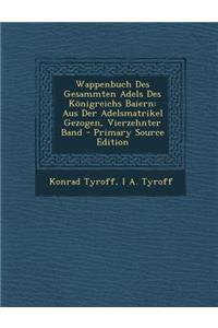 Wappenbuch Des Gesammten Adels Des Konigreichs Baiern: Aus Der Adelsmatrikel Gezogen, Vierzehnter Band - Primary Source Edition