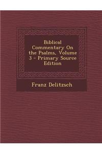 Biblical Commentary on the Psalms, Volume 3 - Primary Source Edition