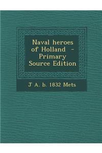 Naval Heroes of Holland - Primary Source Edition