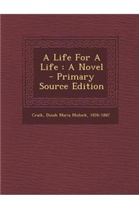 A Life for a Life: A Novel - Primary Source Edition