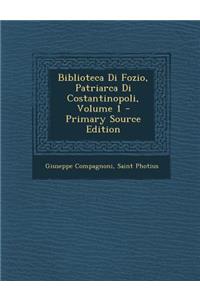 Biblioteca Di Fozio, Patriarca Di Costantinopoli, Volume 1 - Primary Source Edition