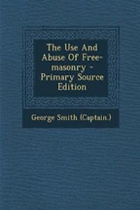 The Use and Abuse of Free-Masonry