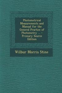 Photometrical Measurements and Manual for the General Practice of Photometry ...