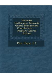 Historiae Gothorum, Palmaria Gentis Munumenta Complectens... - Primary Source Edition
