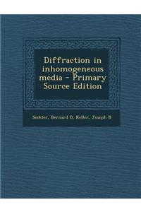 Diffraction in Inhomogeneous Media - Primary Source Edition