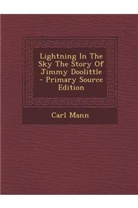 Lightning in the Sky the Story of Jimmy Doolittle