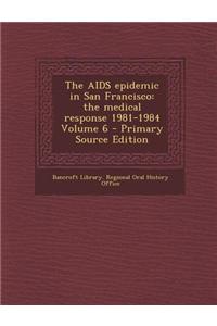 The AIDS Epidemic in San Francisco: The Medical Response 1981-1984 Volume 6 - Primary Source Edition