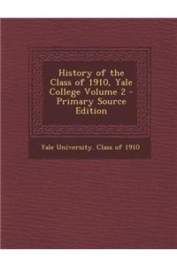 History of the Class of 1910, Yale College Volume 2 - Primary Source Edition