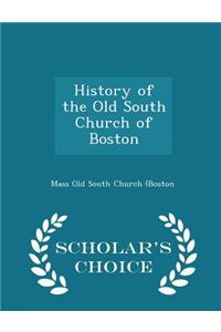 History of the Old South Church of Boston - Scholar's Choice Edition