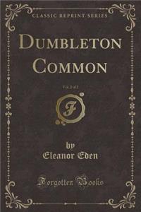 Dumbleton Common, Vol. 2 of 2 (Classic Reprint)