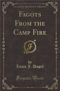 Fagots from the Camp Fire (Classic Reprint)