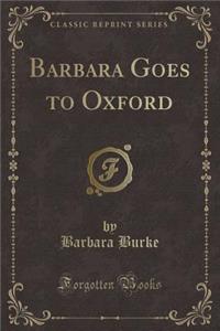 Barbara Goes to Oxford (Classic Reprint)
