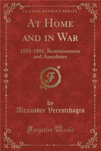 At Home and in War: 1853-1881; Reminiscences and Anecdotes (Classic Reprint)
