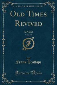 Old Times Revived, Vol. 2 of 2: A Novel (Classic Reprint)