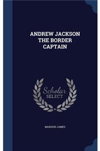 Andrew Jackson the Border Captain