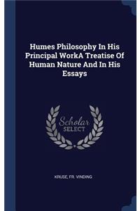 Humes Philosophy In His Principal WorkA Treatise Of Human Nature And In His Essays