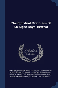 Spiritual Exercises Of An Eight Days' Retreat