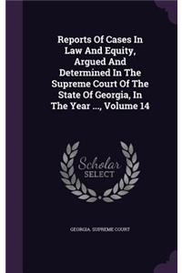 Reports of Cases in Law and Equity, Argued and Determined in the Supreme Court of the State of Georgia, in the Year ..., Volume 14
