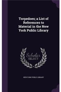 Torpedoes; a List of References to Material in the New York Public Library