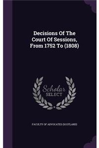 Decisions Of The Court Of Sessions, From 1752 To (1808)